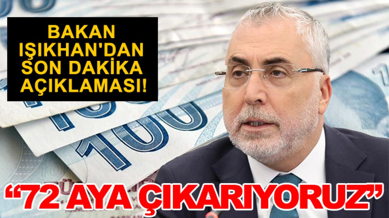 Bakan Işıkhan'dan son dakika açıklaması! 72 aya çıkarıyoruz