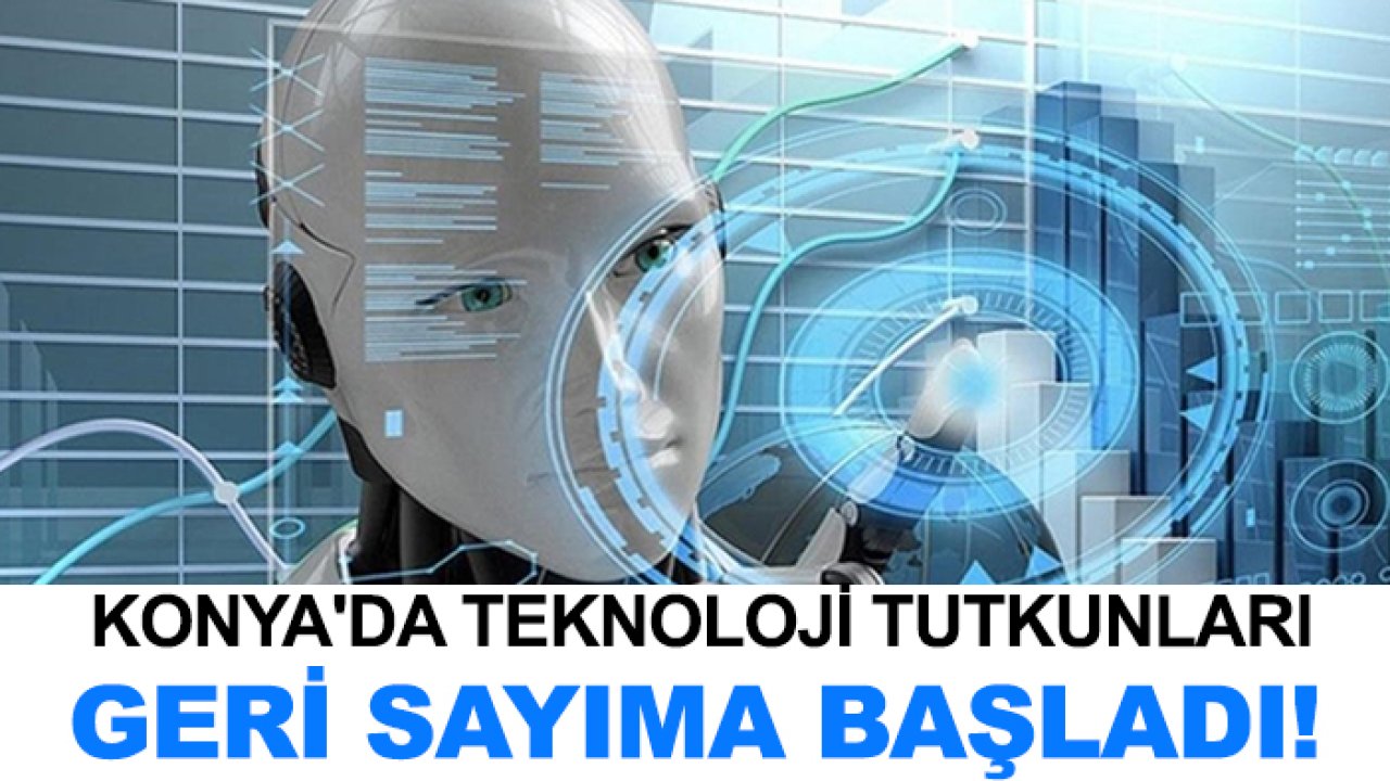 Konya'da teknoloji tutkunları geri sayıma başladı!