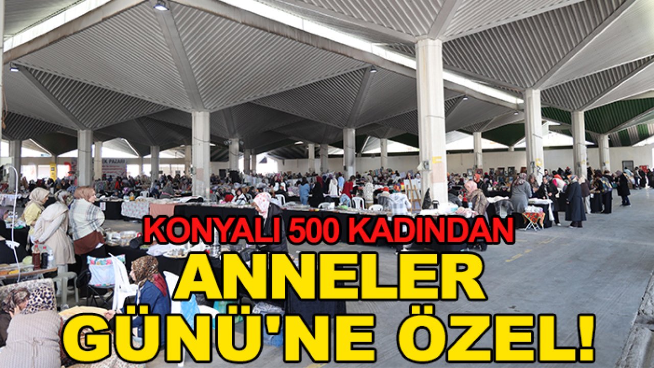Konyalı 500 kadından Anneler Günü'ne özel!