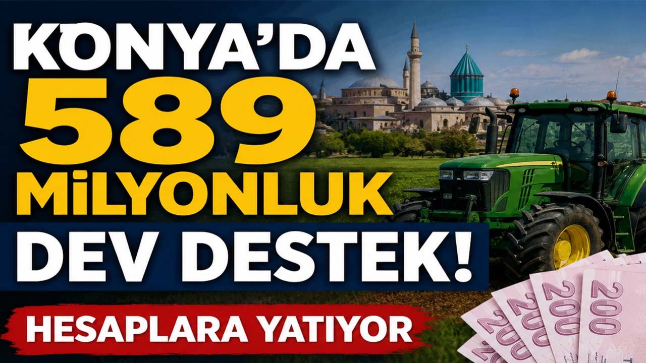 Konya’da 589 milyonluk dev destek! Hesaplara yatıyor