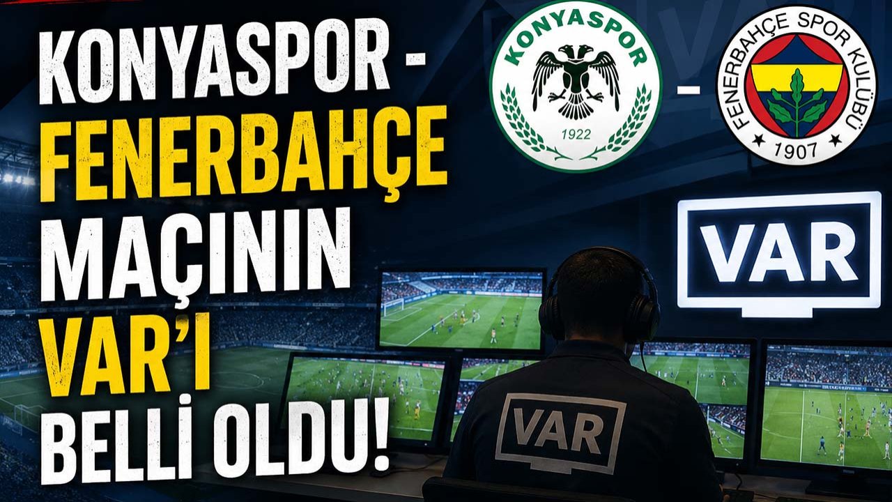 Konyaspor - Fenerbahçe maçının VAR’ı belli oldu!