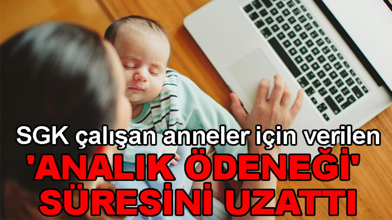 SGK çalışan anneler için verilen 'analık ödeneği' süresini uzattı