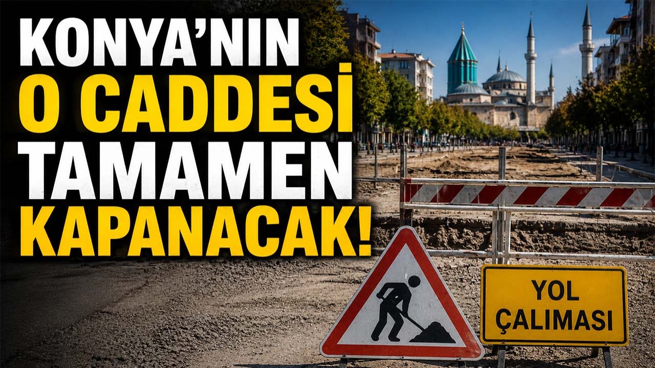 Konya’nın o caddesi tamamen kapanacak!