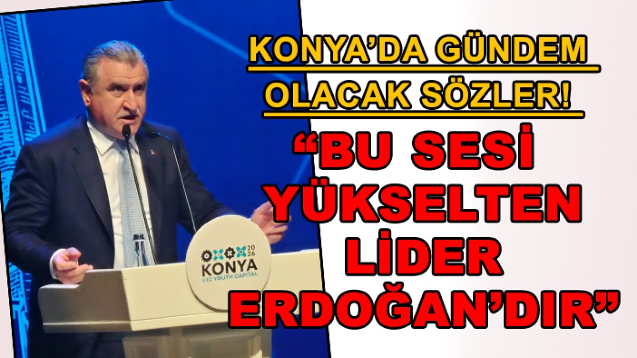 Konya’da gündem olacak sözler! “Bu sesi yükselten lider Erdoğan’dır”