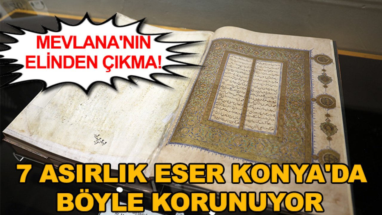 Mevlana'nın elinden çıkma! 7 asırlık eser Konya'da böyle korunuyor