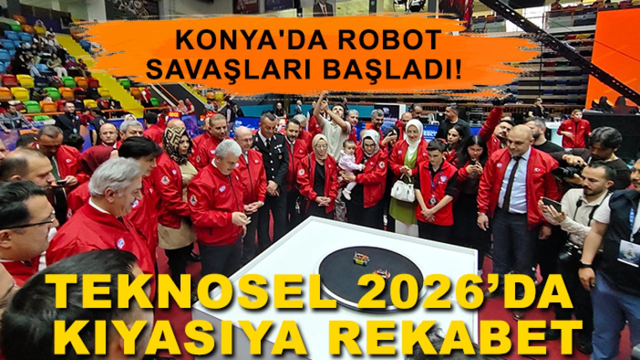Konya'da robot savaşları başladı! TEKNOSEL 2026’da kıyasıya rekabet