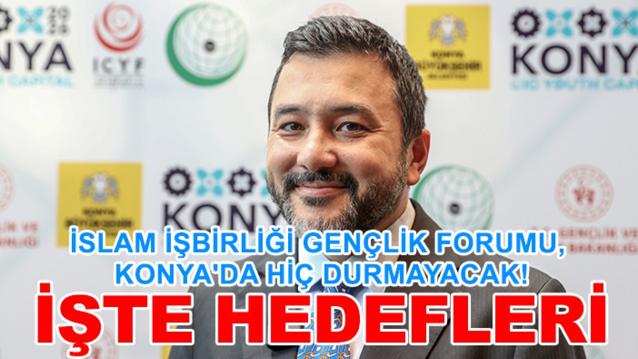 İslam İşbirliği Gençlik Forumu, Konya'da hiç durmayacak! İşte hedefleri