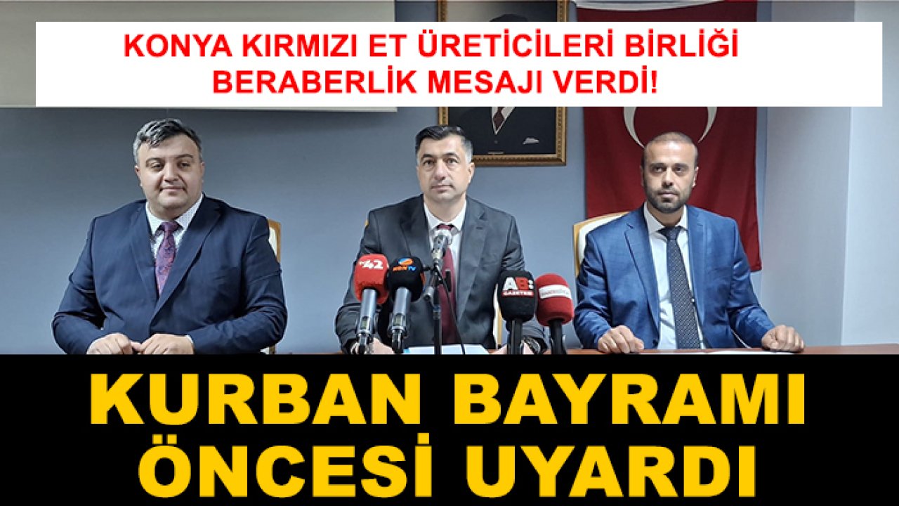 Konya Kırmızı Et Üreticileri Birliği beraberlik mesajı verdi! Kurban Bayramı öncesi uyardı
