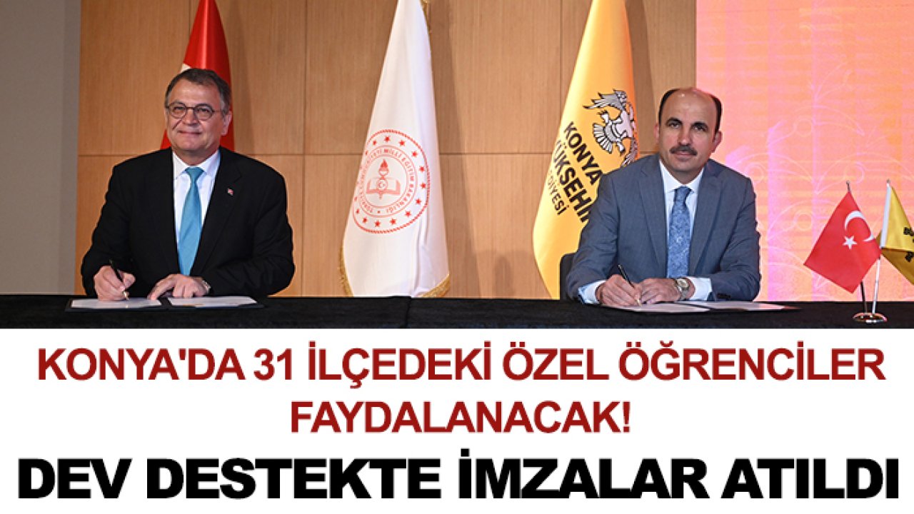 Konya'da 31 ilçedeki özel öğrenciler faydalanacak! Dev destekte imzalar atıldı
