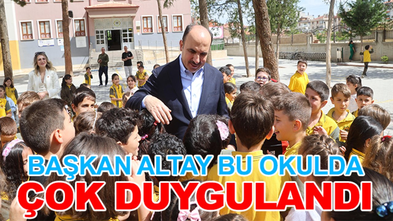 Başkan Altay bu okulda çok duygulandı