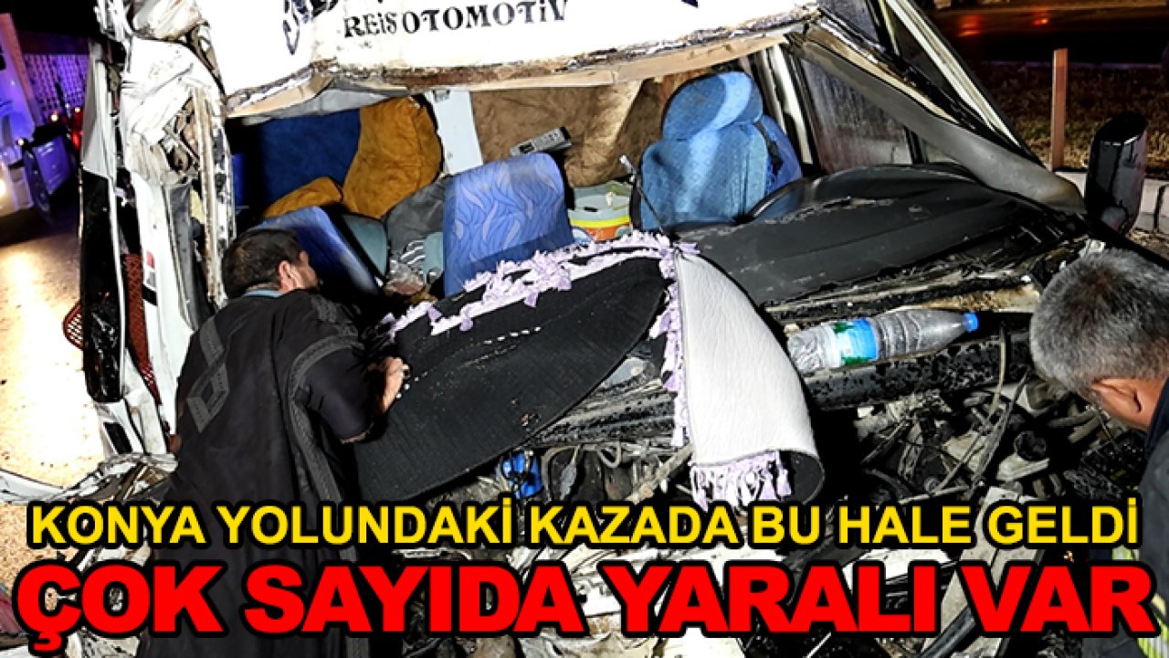 Konya yolundaki kazada bu hale geldi! Çok sayıda yaralı  var