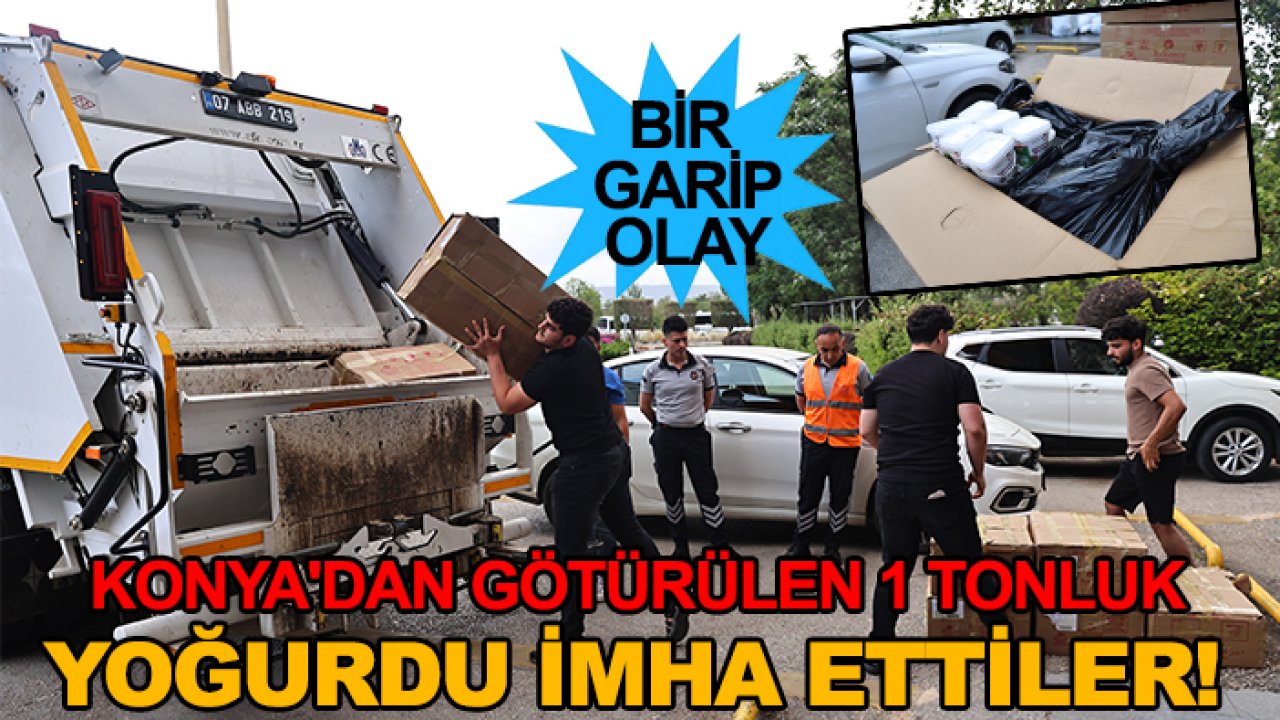 Konya'dan götürülen 1 tonluk yoğurdu imha ettiler!