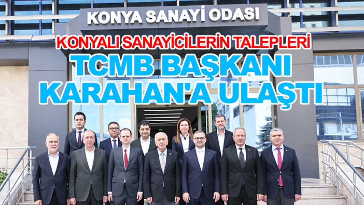 Konyalı sanayicilerin talepleri TCMB Başkanı Karahan'a ulaştı
