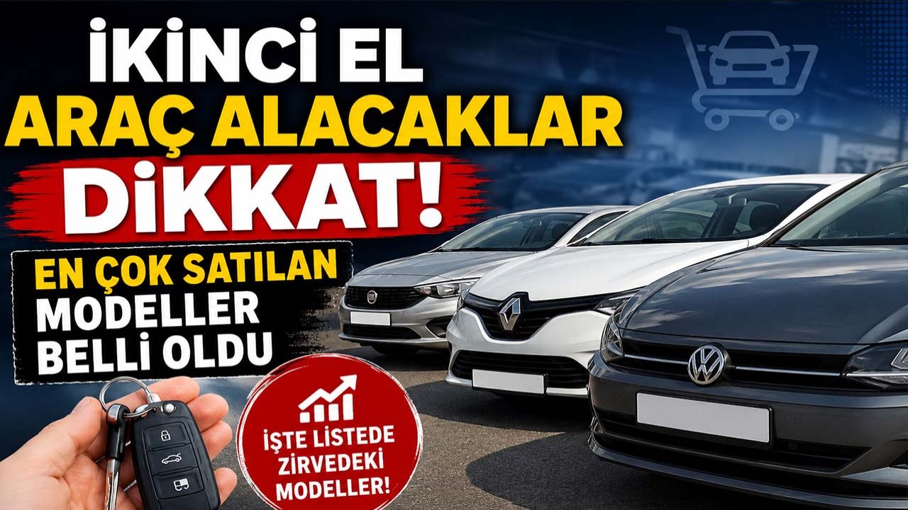 İkinci el araç alacaklar dikkat! En çok satılan modeller belli oldu