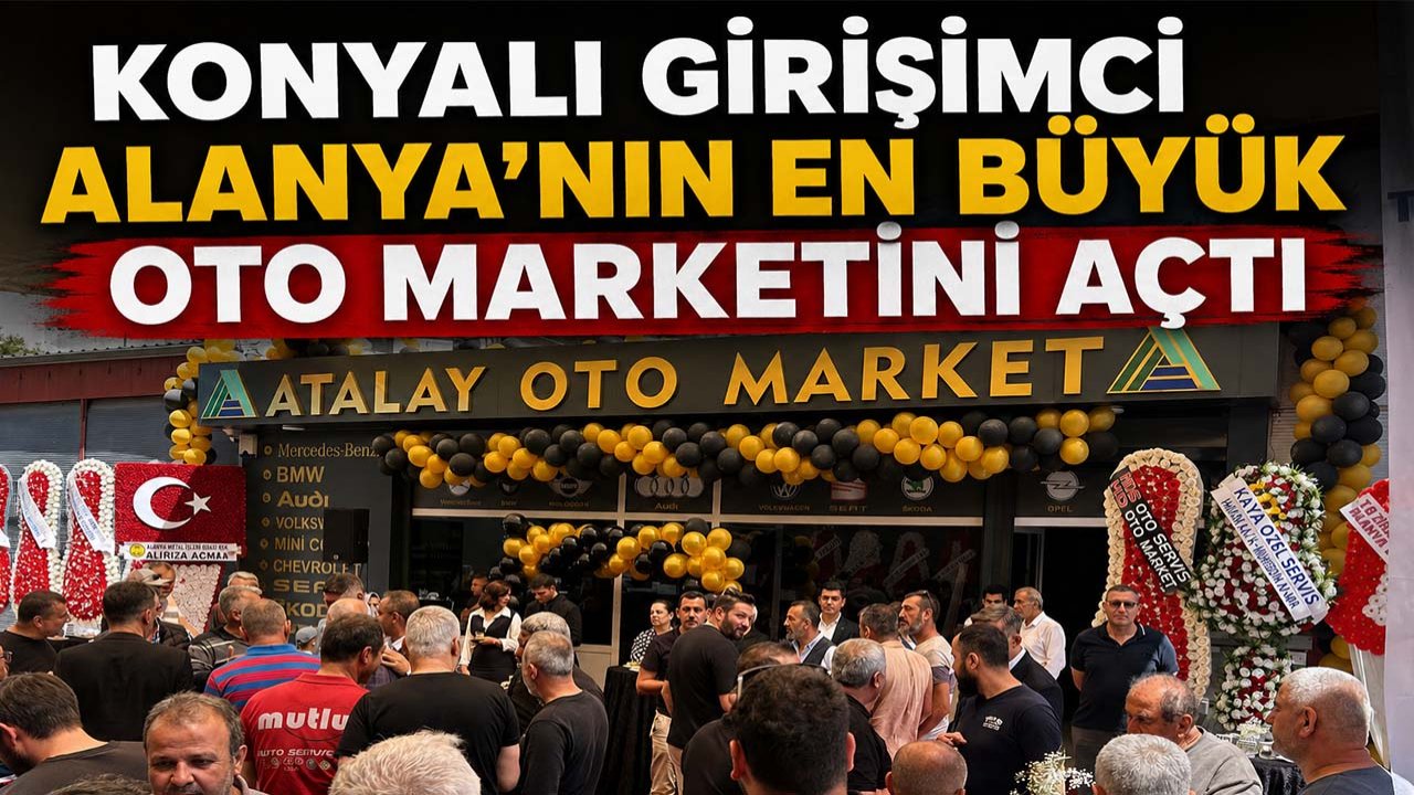 Konyalı girişimci Alanya’nın en büyük oto marketini açtı