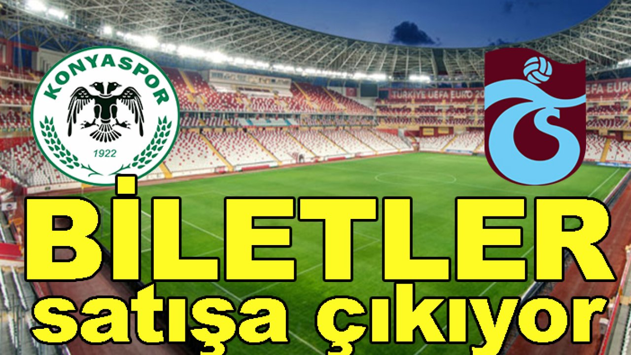 Konyaspor-Trabzonspor maçının biletleri ne zaman satılacak?
