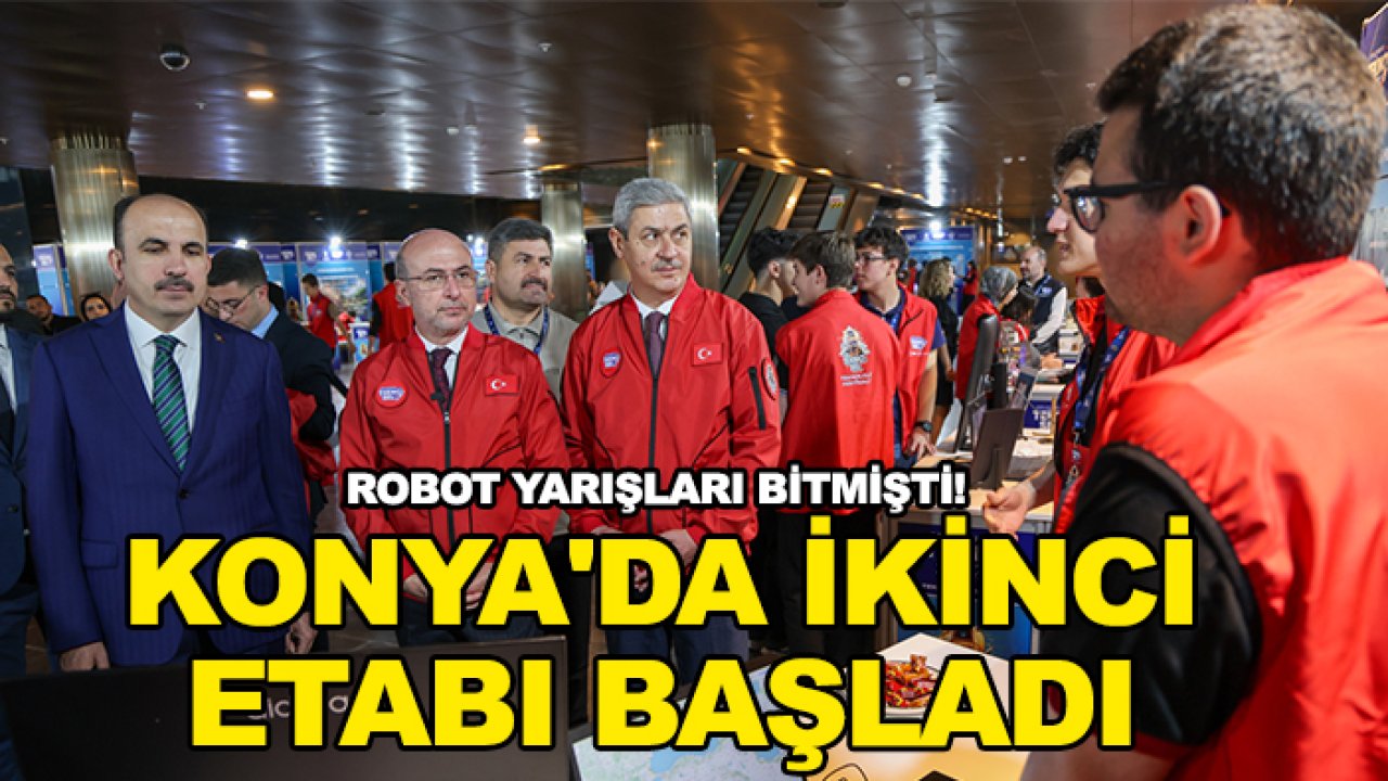 Robot yarışları bitmişti! Konya'da ikinci etabı başladı