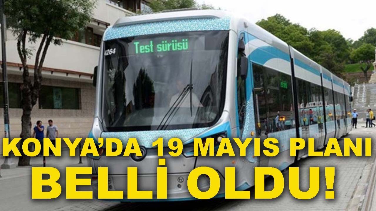Konya’da 19 Mayıs planı belli oldu! Otobüs ve tramvaylar o tarifeye geçiyor