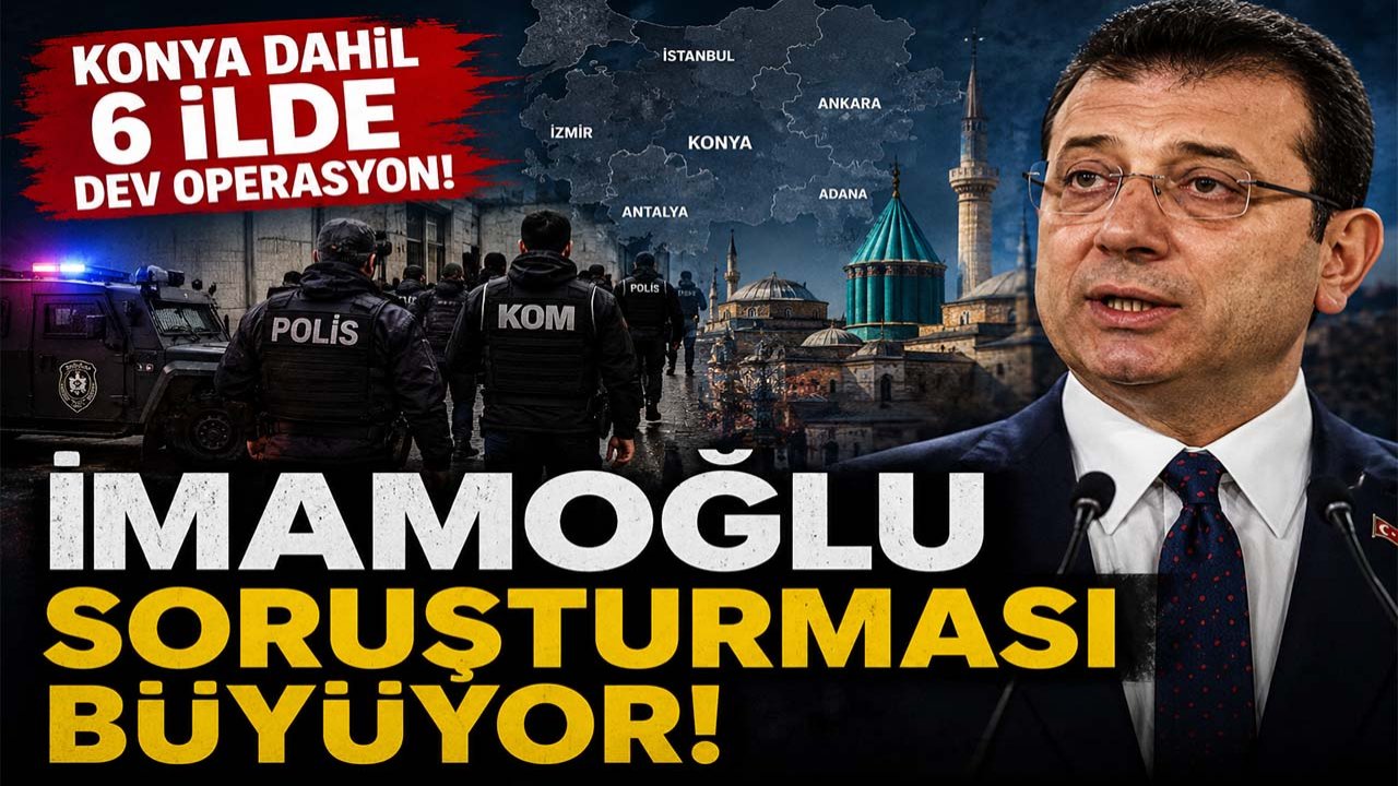 Konya dahil 6 ilde dev operasyon! İmamoğlu soruşturması büyüyor