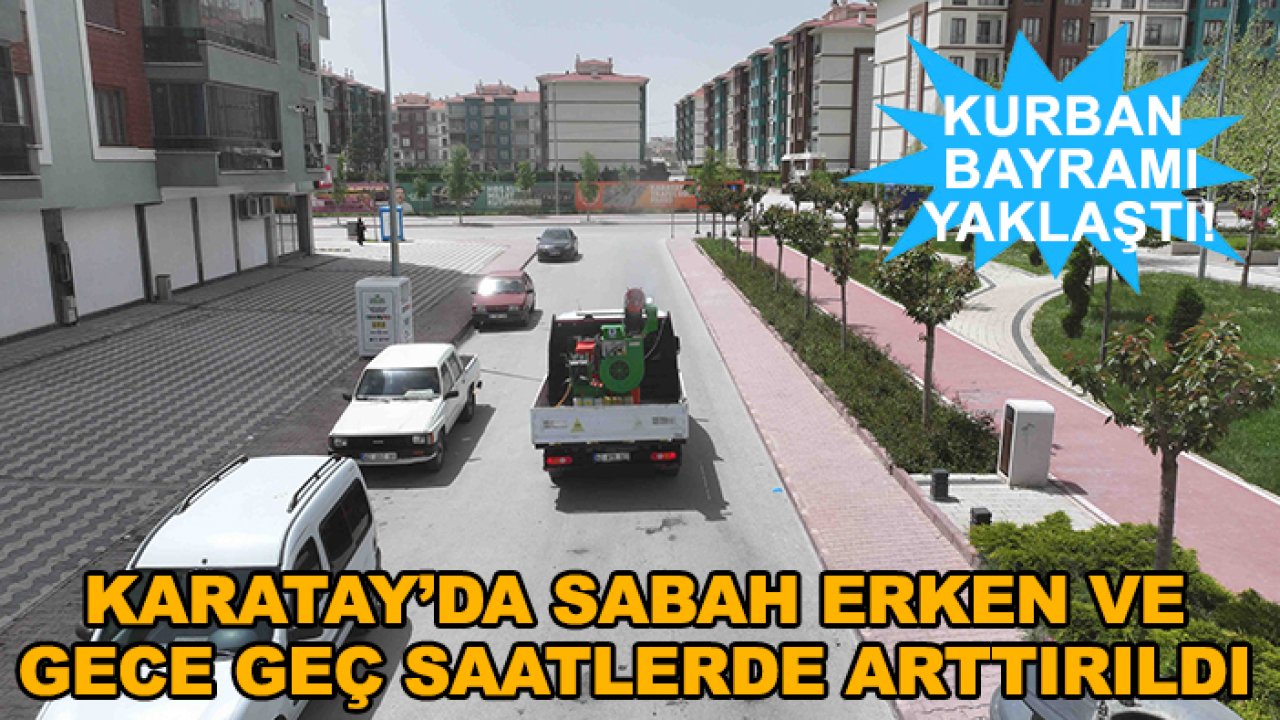 Kurban Bayramı yaklaştı! Karatay Belediyesi sabah erken ve gece geç saatlerde arttırdı