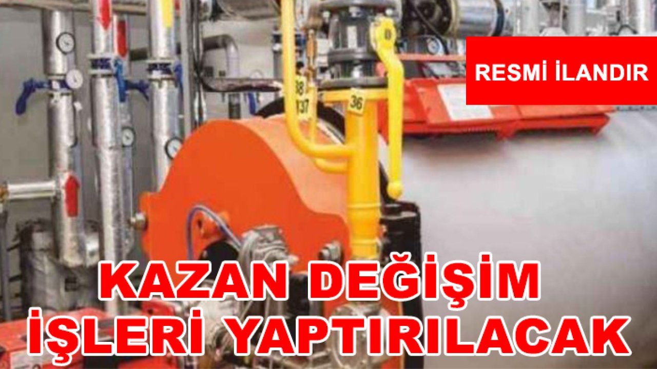 Kazan değişim işleri yaptırılacak