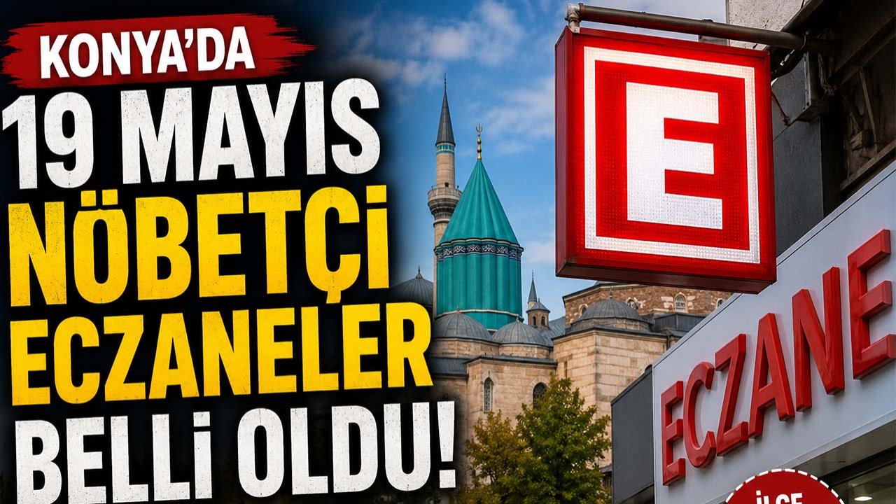 Konya’da 19 Mayıs nöbetçi eczaneler belli oldu! İşte tam liste nöbetçi eczaneler...