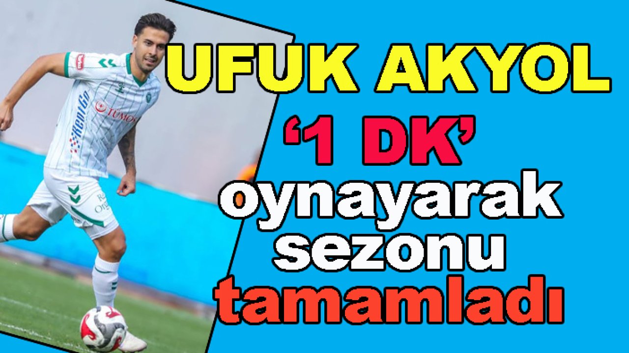 Konyaspor'da 'Ufuk Akyol 1 dakika' oynadı