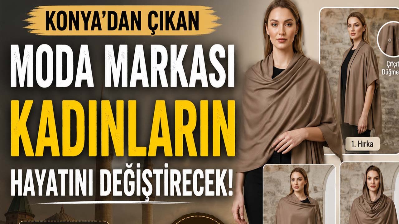 Konya’dan çıkan moda markası kadınların hayatını değiştirecek!