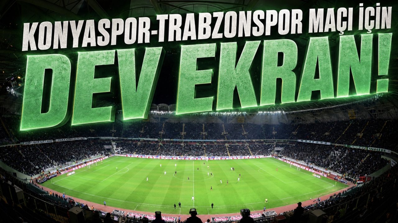 Konyaspor-Trabzonspor maçı için ‘DEV’ ekran!