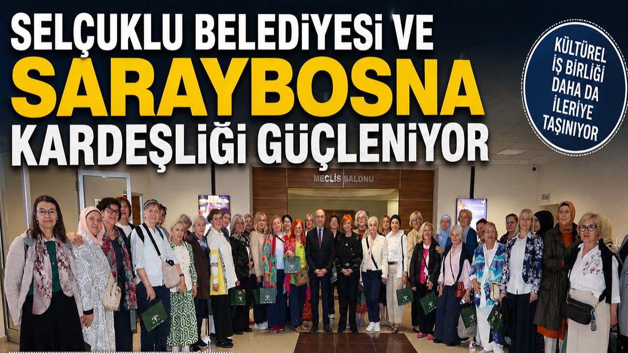 Selçuklu Belediyesi ve Saraybosna kardeşliği güçleniyor