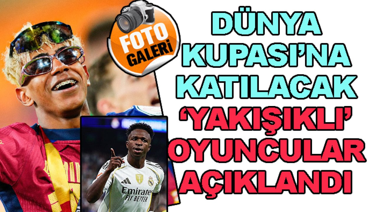 2026 Dünya Kupası'na katılacak 'yakışıklı' futbolcular açıklandı
