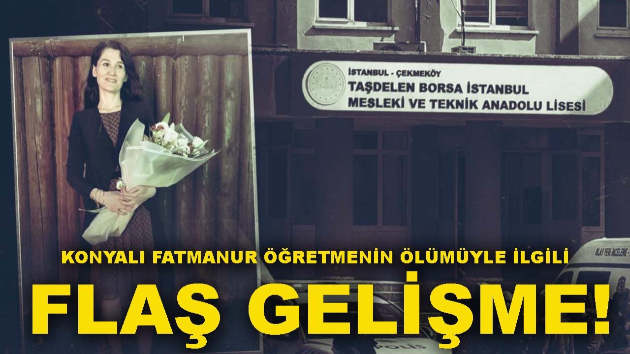 Konyalı Fatmanur öğretmenin ölümüyle ilgili flaş gelişme!