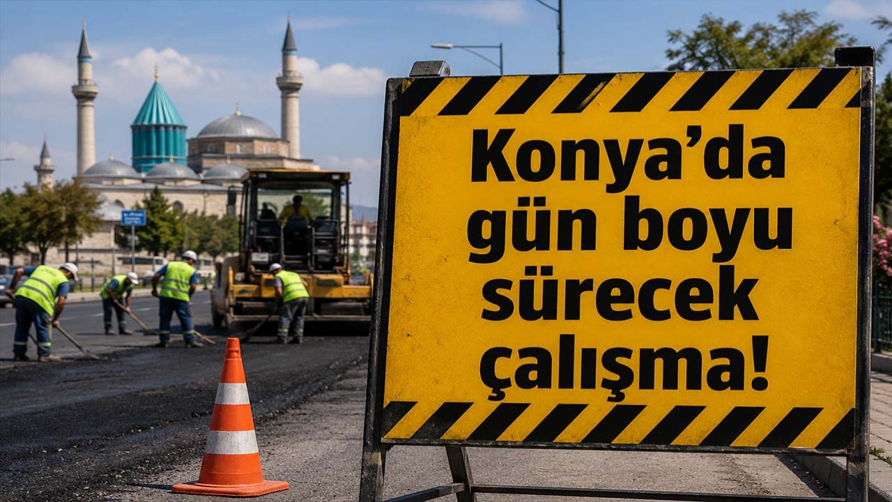 Konya’da gün boyu sürecek çalışma!
