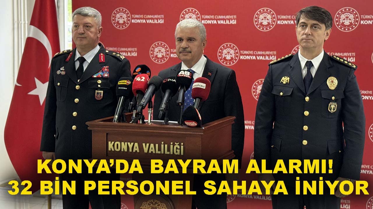 Konya’da bayram alarmı! 32 bin personel sahaya iniyor