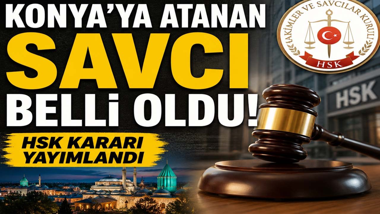 Konya’ya atanan savcı belli oldu! HSK kararı yayımlandı