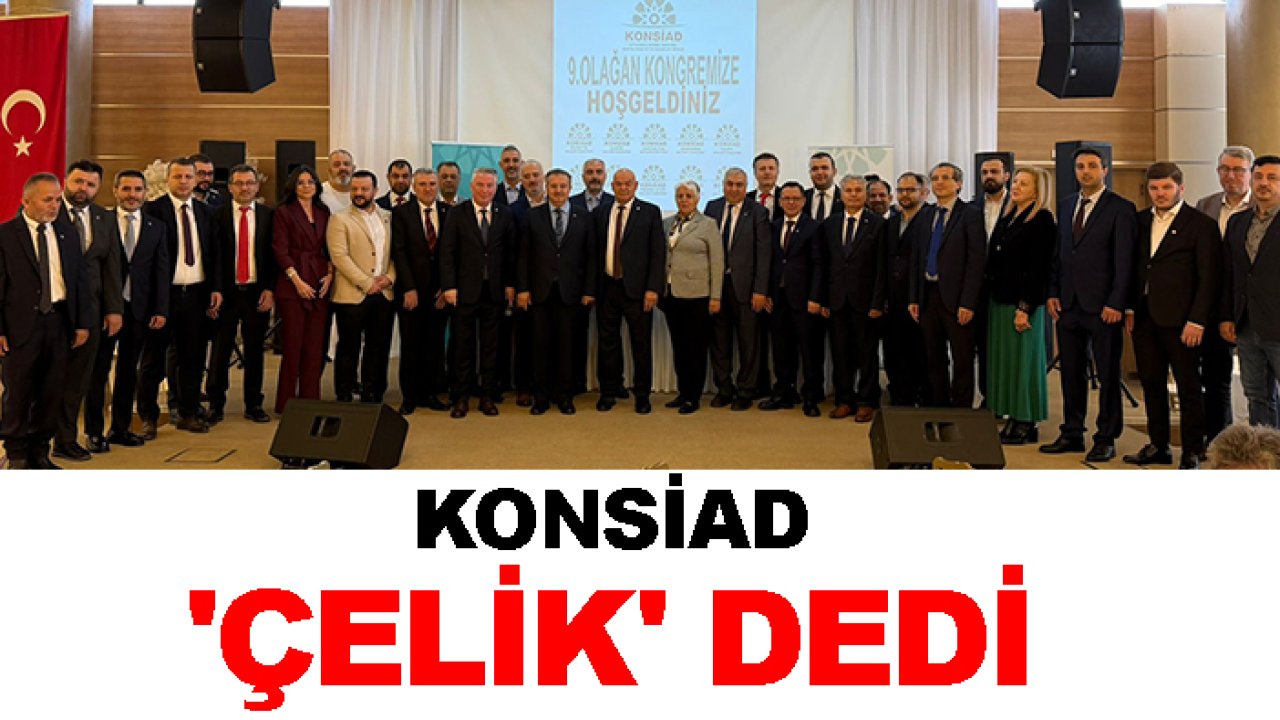 KONSİAD 'Çelik' dedi