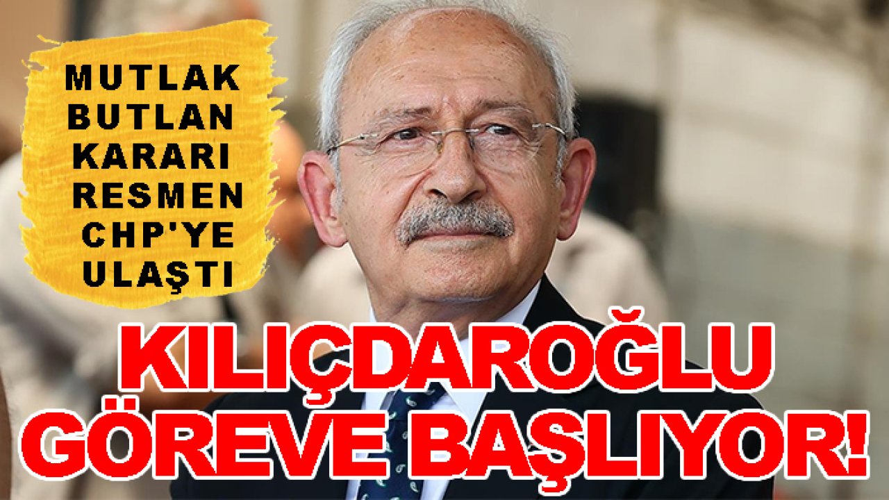 Mutlak butlan kararı resmen CHP'ye ulaştı: Kılıçdaroğlu göreve başlıyor!