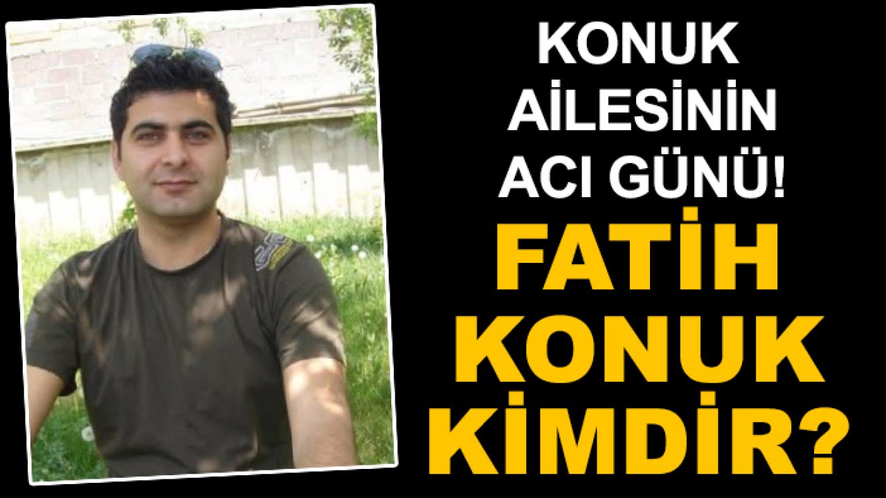 Konuk ailesinin acı günü! Fatih Konuk kimdir?