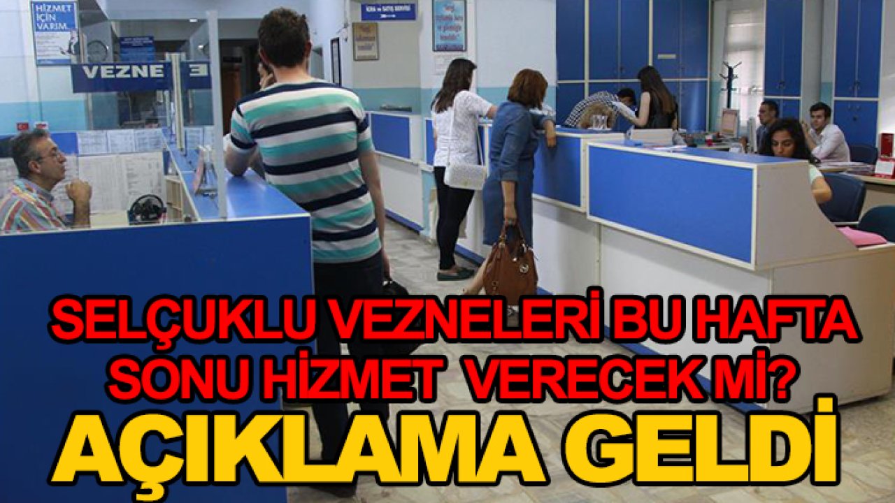 Selçuklu vezneleri bu hafta sonu hizmet verecek mi? Açıklama geldi