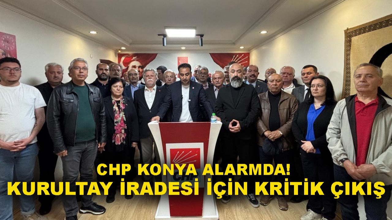 CHP Konya alarmda! Kurultay iradesi için kritik çıkış