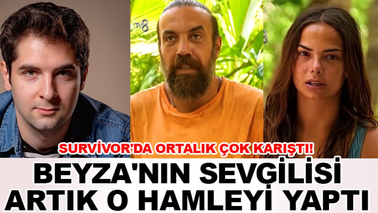 Survivor'da ortalık çok karıştı! Beyza'nın sevgilisi artık o hamleyi yaptı