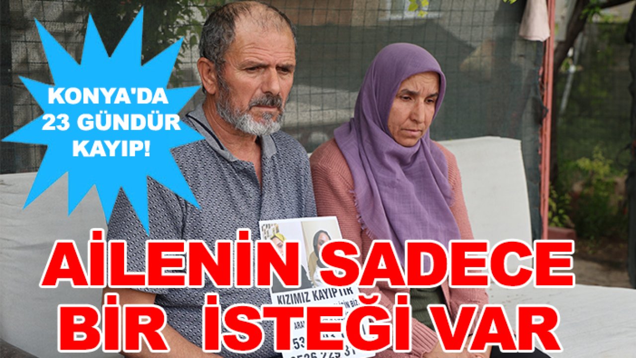 Konya'da "kütüphaneye gidiyorum" diye evden çıktı: 23 gündür haber yok! Ailenin tek bir ricası var