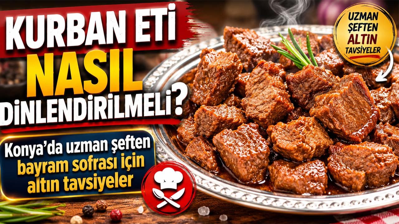 Kurban eti nasıl dinlendirilmeli? Konya’da uzman şeften bayram sofrası için altın tavsiyeler