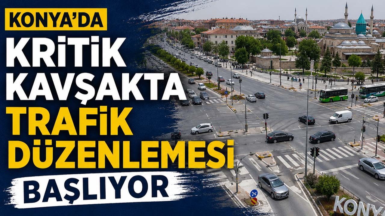 Konya’da kritik kavşakta trafik düzenlemesi başlıyor!