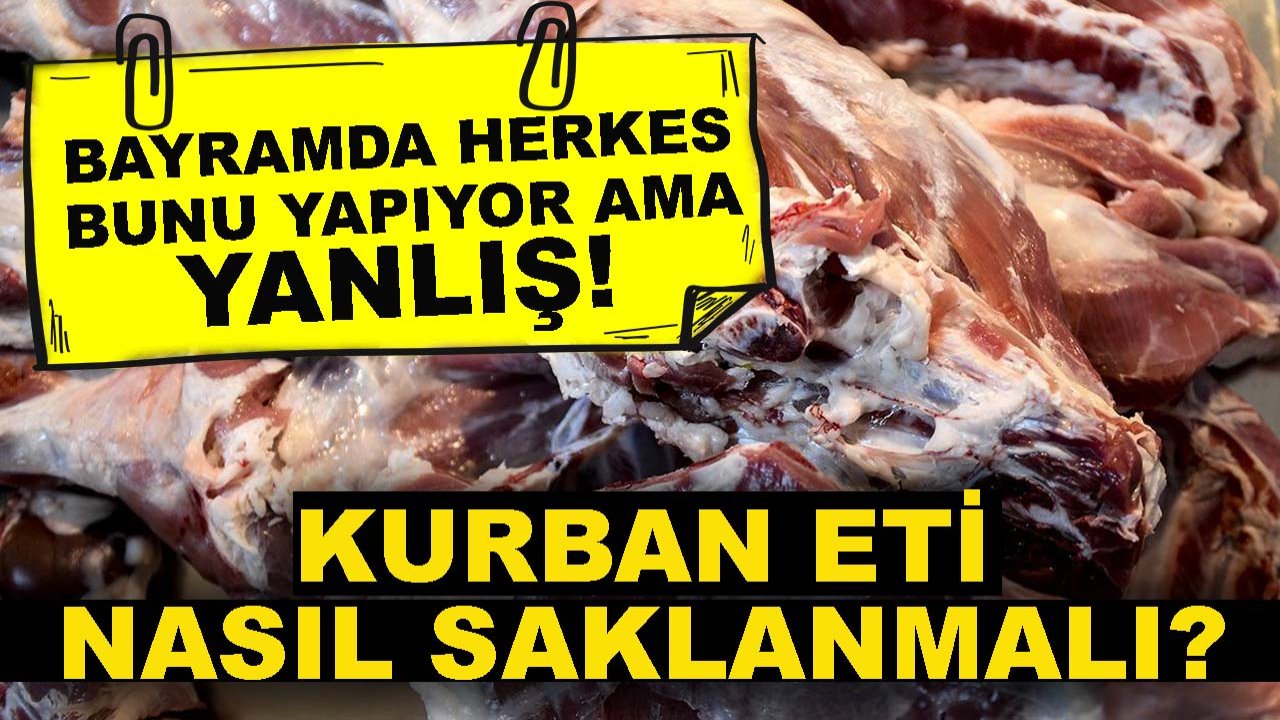 Bayramda herkes bunu yapıyor ama yanlış! Kurban eti nasıl saklanmalı?