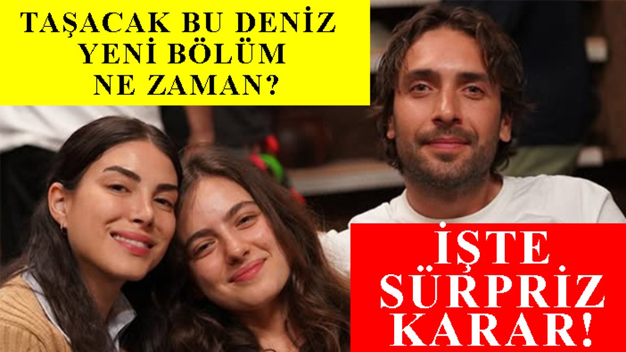 Taşacak Bu Deniz yeni bölüm ne zaman? İşte sürpriz karar