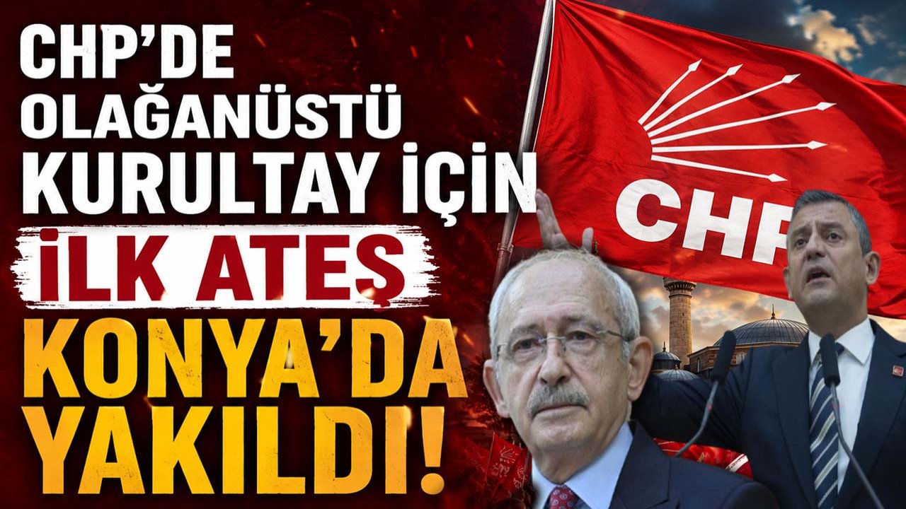 CHP’de olağanüstü kurultay için ilk ateş Konya’da yakıldı! İlk imza atıldı