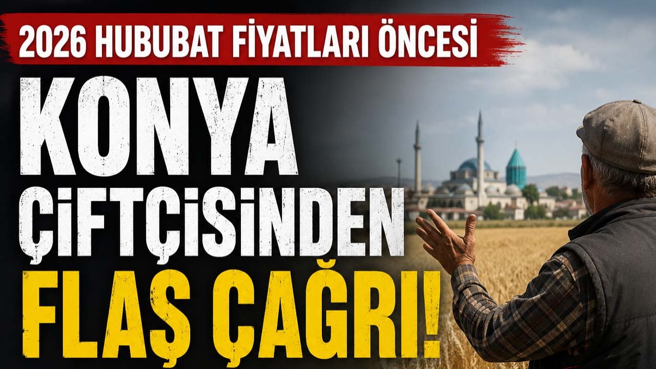 2026 hububat fiyatları öncesi Konya çiftçisinden flaş çağrı
