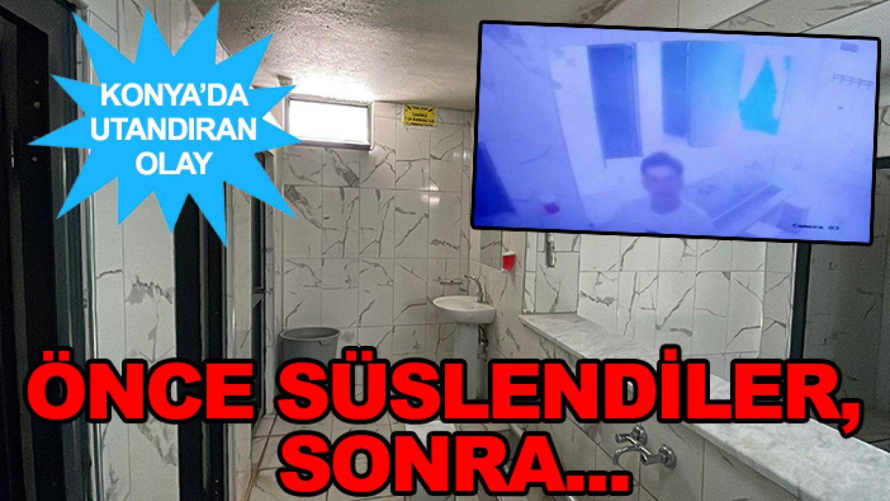 Konya'da utandıran olay! Önce süslendiler, sonra...