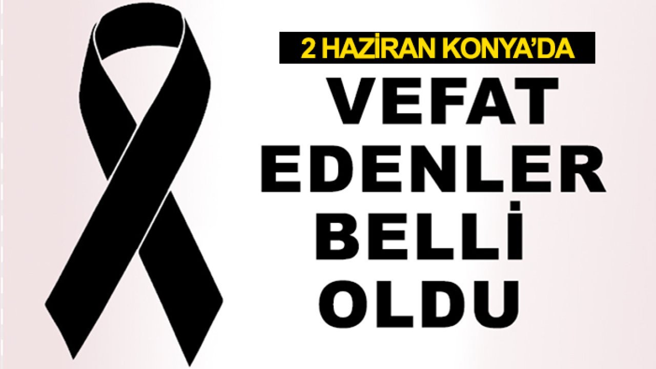 Konya'da bugünün vefat edenleri açıklandı